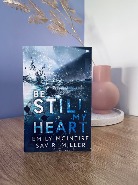 Be Still My Heart by Emily McIntire and Sav R. Miller