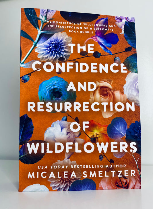 The Confidence And Resurrection Of Wildflowers by Micalea Smeltzer (BOTH BOOKS INTO ONE)