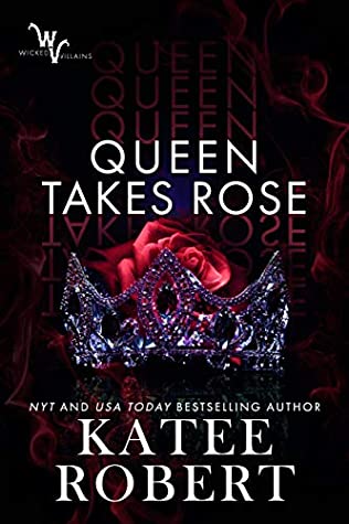 Queen Takes Rose by Katee Robert (Wicked Villains #6)